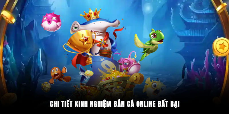 Chi tiết kinh nghiệm bắn cá online bất bại