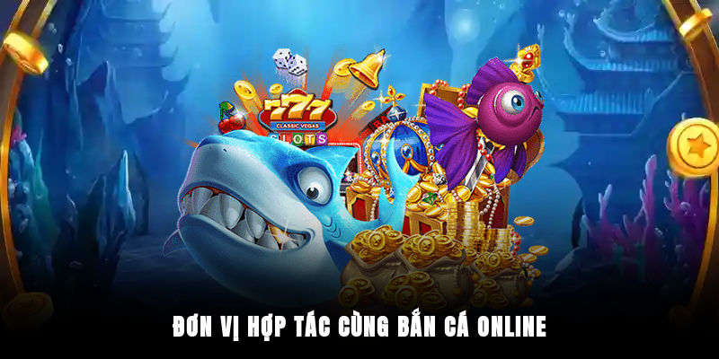 Đơn vị hợp tác cùng bắn cá online