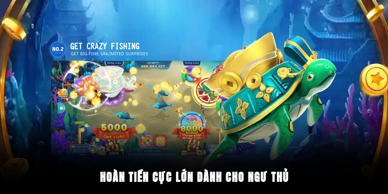 Hoàn tiền cực lớn dành cho ngư thủ