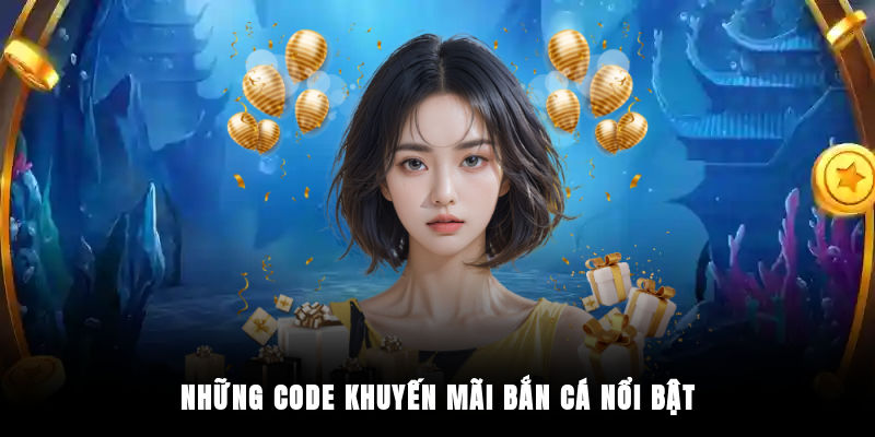 Những code khuyến mãi bắn cá nổi bật