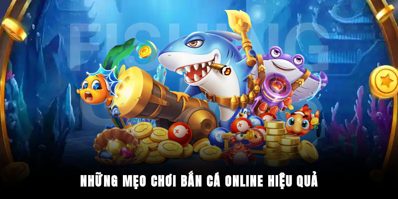 Những mẹo chơi bắn cá online hiệu quả