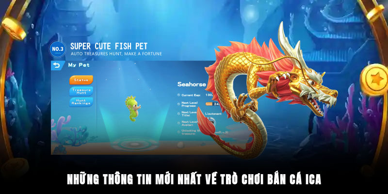 Những thông tin mới nhất về trò chơi Bắn Cá iCa